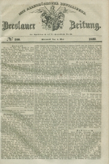 Breslauer Zeitung : mit allerhöchster Bewilligung. 1839, No. 100 (1 Mai) + dod.