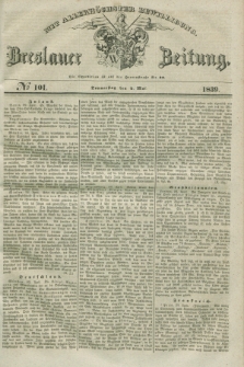 Breslauer Zeitung : mit allerhöchster Bewilligung. 1839, No. 101 (2 Mai) + dod.