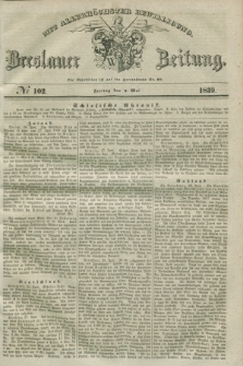 Breslauer Zeitung : mit allerhöchster Bewilligung. 1839, No. 102 (3 Mai)