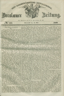 Breslauer Zeitung : mit allerhöchster Bewilligung. 1839, No. 111 (15 Mai) + dod.