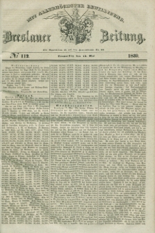 Breslauer Zeitung : mit allerhöchster Bewilligung. 1839, No. 112 (16 Mai) + dod.