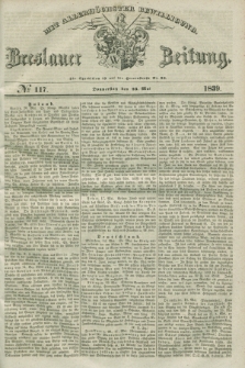 Breslauer Zeitung : mit allerhöchster Bewilligung. 1839, No. 117 (23 Mai) + dod.