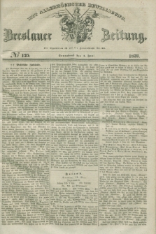 Breslauer Zeitung : mit allerhöchster Bewilligung. 1839, No. 125 (1 Juni) + dod.
