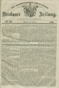 Breslauer Zeitung : mit allerhöchster Bewilligung. 1839, No. 132 (10 Juni) + dod.
