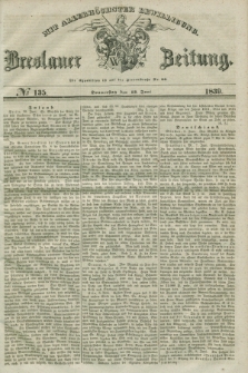 Breslauer Zeitung : mit allerhöchster Bewilligung. 1839, No. 135 (13 Juni) + dod.