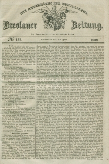 Breslauer Zeitung : mit allerhöchster Bewilligung. 1839, No. 137 (15 Juni) + dod.