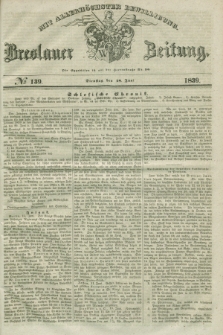 Breslauer Zeitung : mit allerhöchster Bewilligung. 1839, No. 139 (18 Juni)