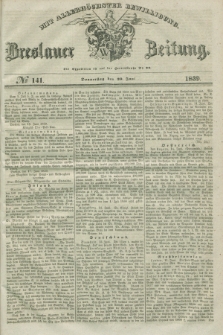 Breslauer Zeitung : mit allerhöchster Bewilligung. 1839, No. 141 (20 Juni) + dod.
