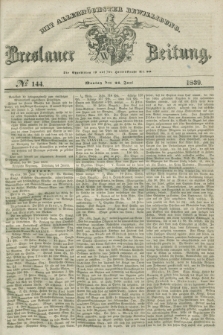 Breslauer Zeitung : mit allerhöchster Bewilligung. 1839, No. 144 (24 Juni) + dod.