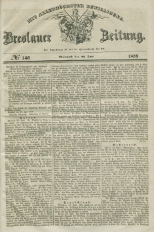 Breslauer Zeitung : mit allerhöchster Bewilligung. 1839, No. 146 (26 Juni) + dod.