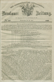 Breslauer Zeitung : mit allerhöchster Bewilligung. 1839, No. 147 (27 Juni) + dod.