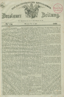 Breslauer Zeitung : mit allerhöchster Bewilligung. 1839, No. 150 (1 Juli) + dod.