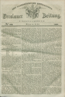 Breslauer Zeitung : mit allerhöchster Bewilligung. 1839, No. 162 (15 Juli) + dod.