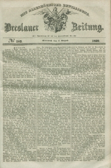 Breslauer Zeitung : mit allerhöchster Bewilligung. 1839, No. 182 (7 August) + dod.