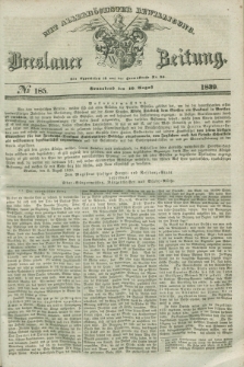 Breslauer Zeitung : mit allerhöchster Bewilligung. 1839, No. 185 (10 August) + dod.