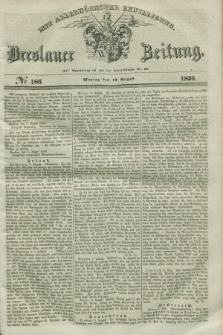 Breslauer Zeitung : mit allerhöchster Bewilligung. 1839, No. 186 (12 August) + dod.