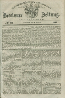 Breslauer Zeitung : mit allerhöchster Bewilligung. 1839, No. 291 (12 December) + dod.