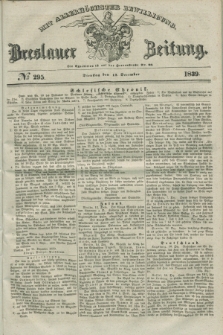 Breslauer Zeitung : mit allerhöchster Bewilligung. 1839, No. 295 (17 December) + dod.
