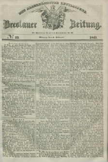 Breslauer Zeitung : mit allerhöchster Bewilligung. 1841, № 32 (8 Februar) + dod.