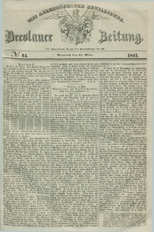 Breslauer Zeitung : mit allerhöchster Bewilligung. 1841, № 64 (17 März) + dod.
