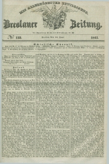 Breslauer Zeitung : mit allerhöchster Bewilligung. 1841, № 133 (11 Juni) + dod.