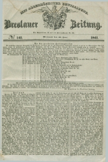 Breslauer Zeitung : mit allerhöchster Bewilligung. 1841, № 149 (30 Juni) + dod.