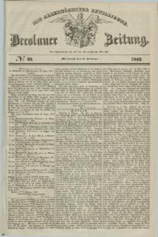 Breslauer Zeitung : mit allerhöchster Bewilligung. 1842, № 33 (9 Februar) + dod.