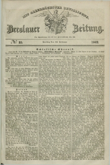 Breslauer Zeitung : mit allerhöchster Bewilligung. 1842, № 35 (11 Februar) + dod.