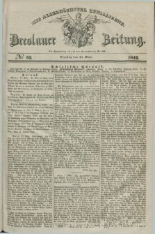 Breslauer Zeitung : mit allerhöchster Bewilligung. 1842, № 62 (15 März) + dod.