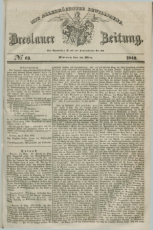 Breslauer Zeitung : mit allerhöchster Bewilligung. 1842, № 63 (16 März) + dod.