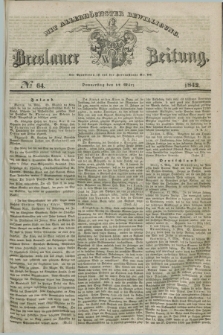 Breslauer Zeitung : mit allerhöchster Bewilligung. 1842, № 64 (17 März) + dod.