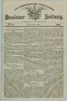 Breslauer Zeitung : mit allerhöchster Bewilligung. 1842, № 67 (21 März) + dod.