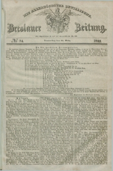 Breslauer Zeitung : mit allerhöchster Bewilligung. 1842, № 74 (31 März) + dod.