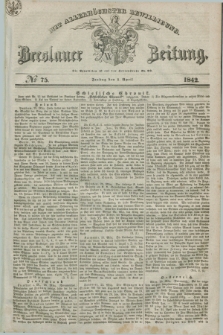 Breslauer Zeitung : mit allerhöchster Bewilligung. 1842, № 75 (1 April) + dod.