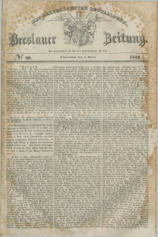 Breslauer Zeitung : mit allerhöchster Bewilligung. 1842, № 80 (7 April) + dod.
