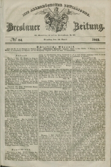 Breslauer Zeitung : mit allerhöchster Bewilligung. 1842, № 84 (12 April) + dod.