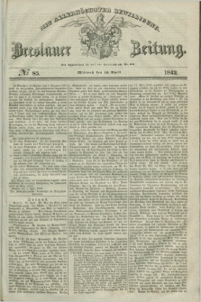 Breslauer Zeitung : mit allerhöchster Bewilligung. 1842, № 85 (13 April) + dod.