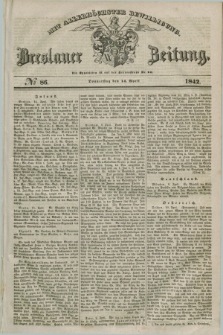 Breslauer Zeitung : mit allerhöchster Bewilligung. 1842, № 86 (14 April) + dod.