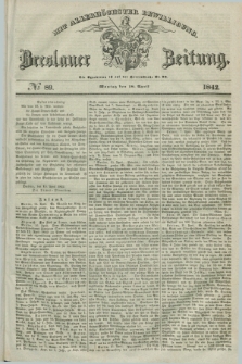 Breslauer Zeitung : mit allerhöchster Bewilligung. 1842, № 89 (18 April) + dod.