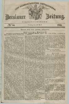 Breslauer Zeitung : mit allerhöchster Bewilligung. 1842, № 90 (19 April) + dod.