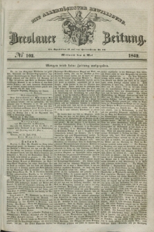 Breslauer Zeitung : mit allerhöchster Bewilligung. 1842, № 102 (4 Mai) + dod.