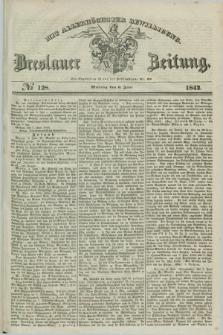 Breslauer Zeitung : mit allerhöchster Bewilligung. 1842, № 128 (6 Juni) + dod.