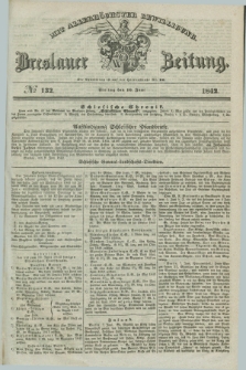 Breslauer Zeitung : mit allerhöchster Bewilligung. 1842, № 132 (10 Juni) + dod.
