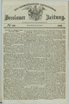 Breslauer Zeitung : mit allerhöchster Bewilligung. 1842, № 133 (11 Juni) + dod.