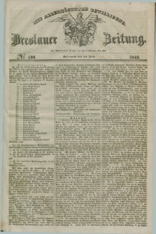 Breslauer Zeitung : mit allerhöchster Bewilligung. 1842, № 136 (15 Juni) + dod.