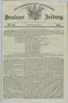 Breslauer Zeitung : mit allerhöchster Bewilligung. 1842, № 142 (22 Juni) + dod.