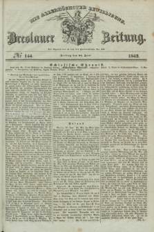 Breslauer Zeitung : mit allerhöchster Bewilligung. 1842, № 144 (24 Juni) + dod.