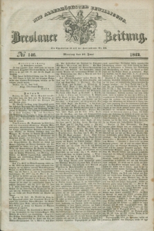 Breslauer Zeitung : mit allerhöchster Bewilligung. 1842, № 146 (27 Juni) + dod.