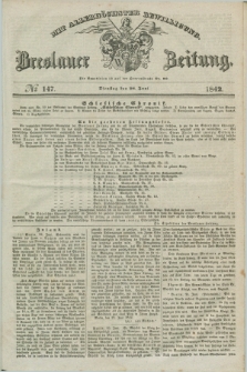 Breslauer Zeitung : mit allerhöchster Bewilligung. 1842, № 147 (28 Juni) + dod.