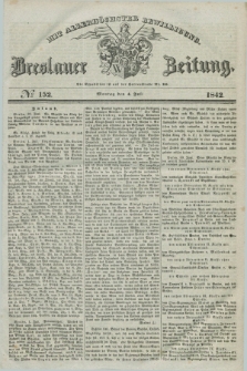 Breslauer Zeitung : mit allerhöchster Bewilligung. 1842, № 152 (4 Juli) + dod.